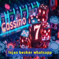 lojas becker whatsapp